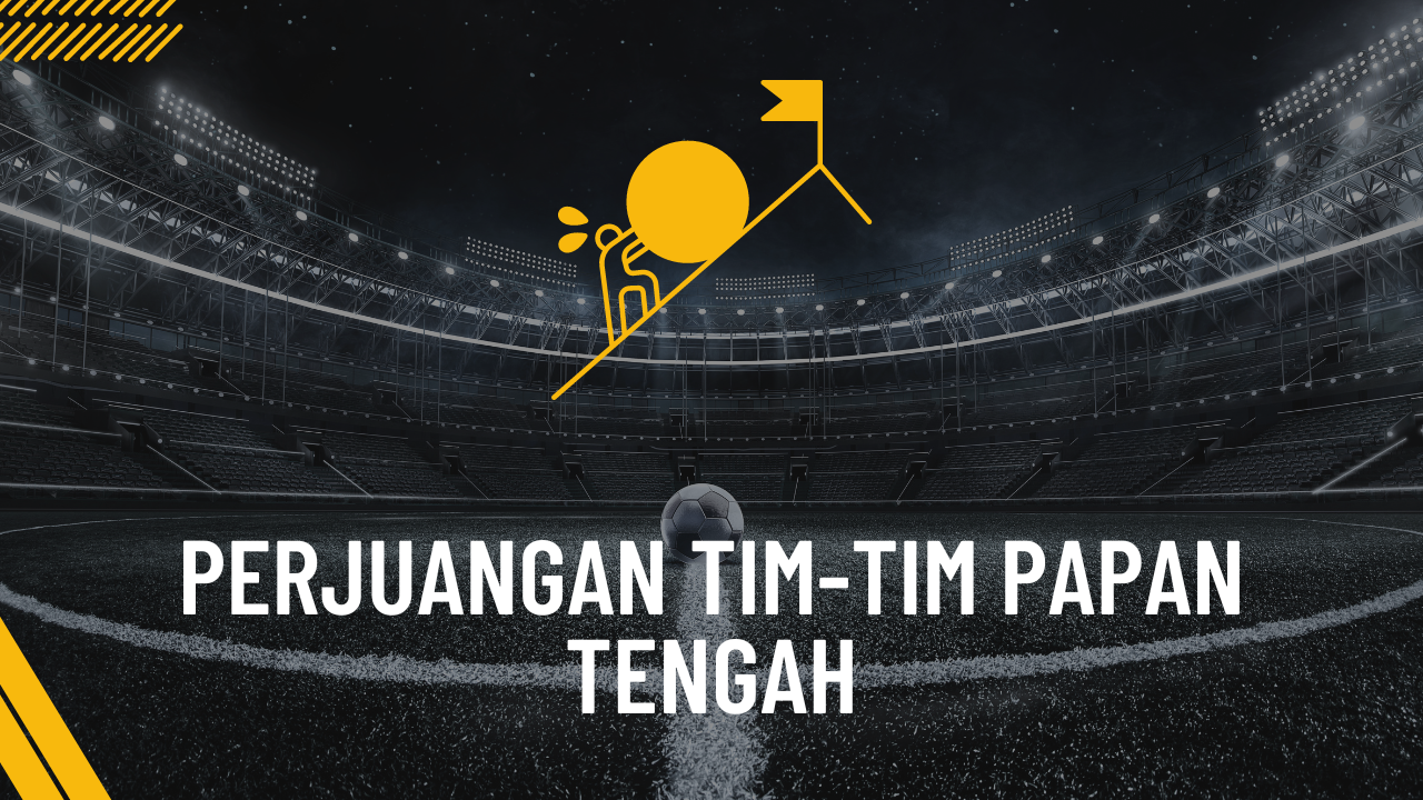 Perjuangan Tim-Tim Papan Tengah