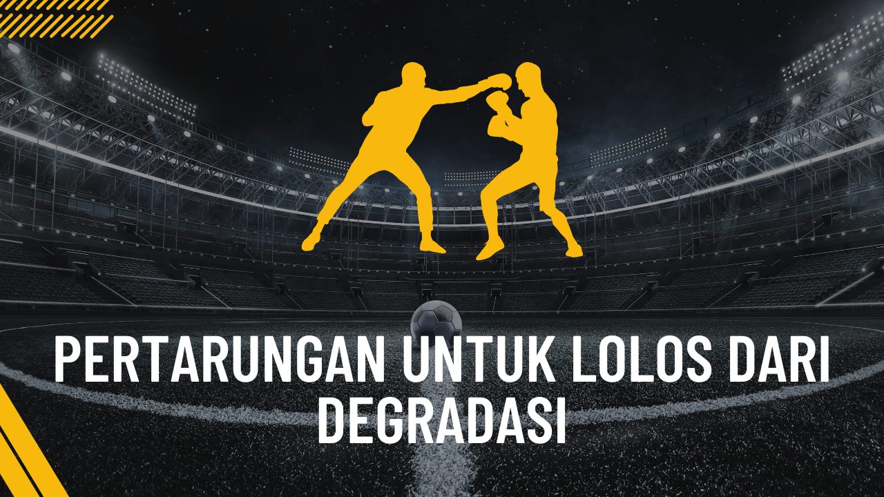 Pertarungan untuk Lolos dari Degradasi